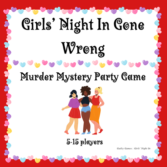 A group of women having a great time at their Girls' Night In where they celebrate their friendship at a party. Text reads: "Girls' Night In Gone Wrong. Murder Mystery Party Game. 5-15 Players." Heart borders.