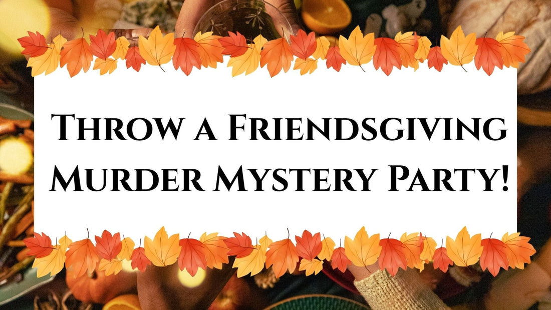 Throw a Friendsgiving Murder Mystery Party!