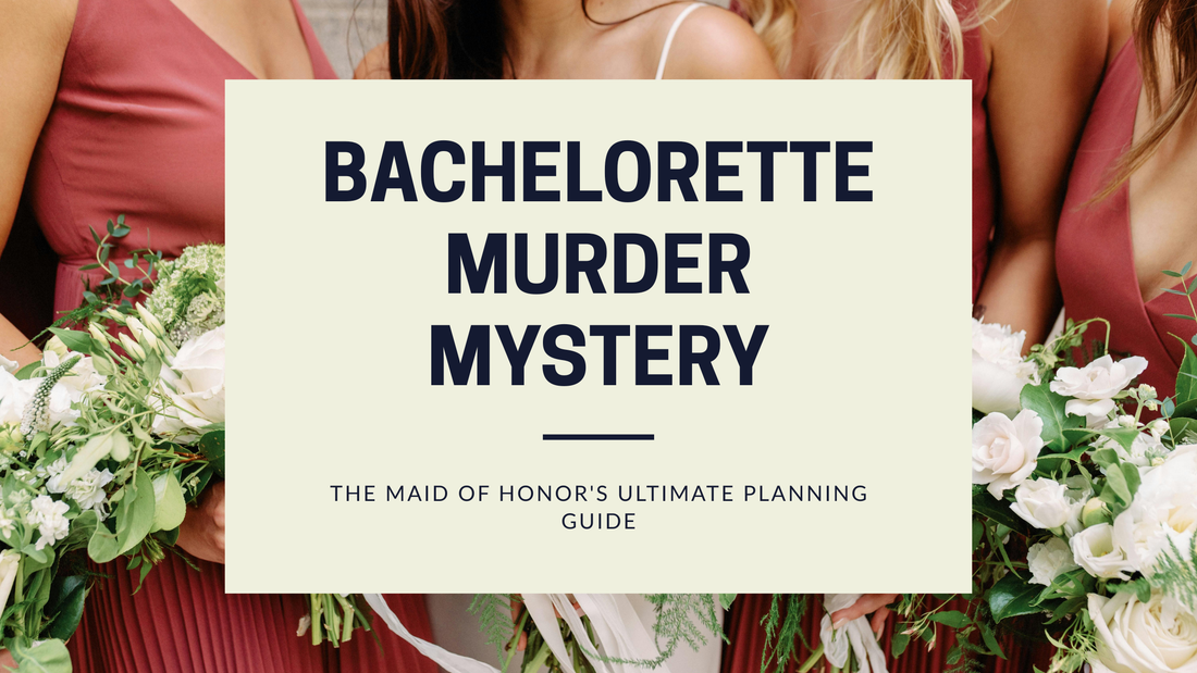 Bachelorette Murder Mystery: Maid of Honor's Ultimate Hosting Guide