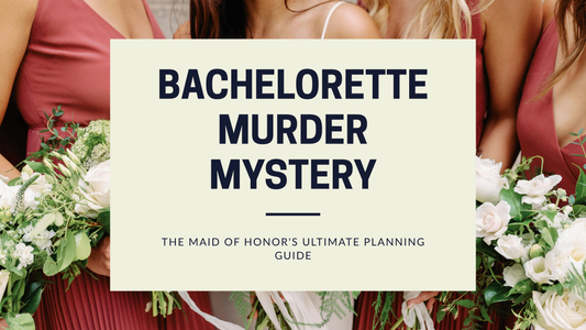 Bachelorette Murder Mystery: Maid of Honor's Ultimate Hosting Guide